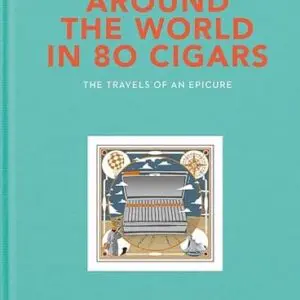Around the World in 80 Cigars - The Travels of an Epicure by Nick Hammond